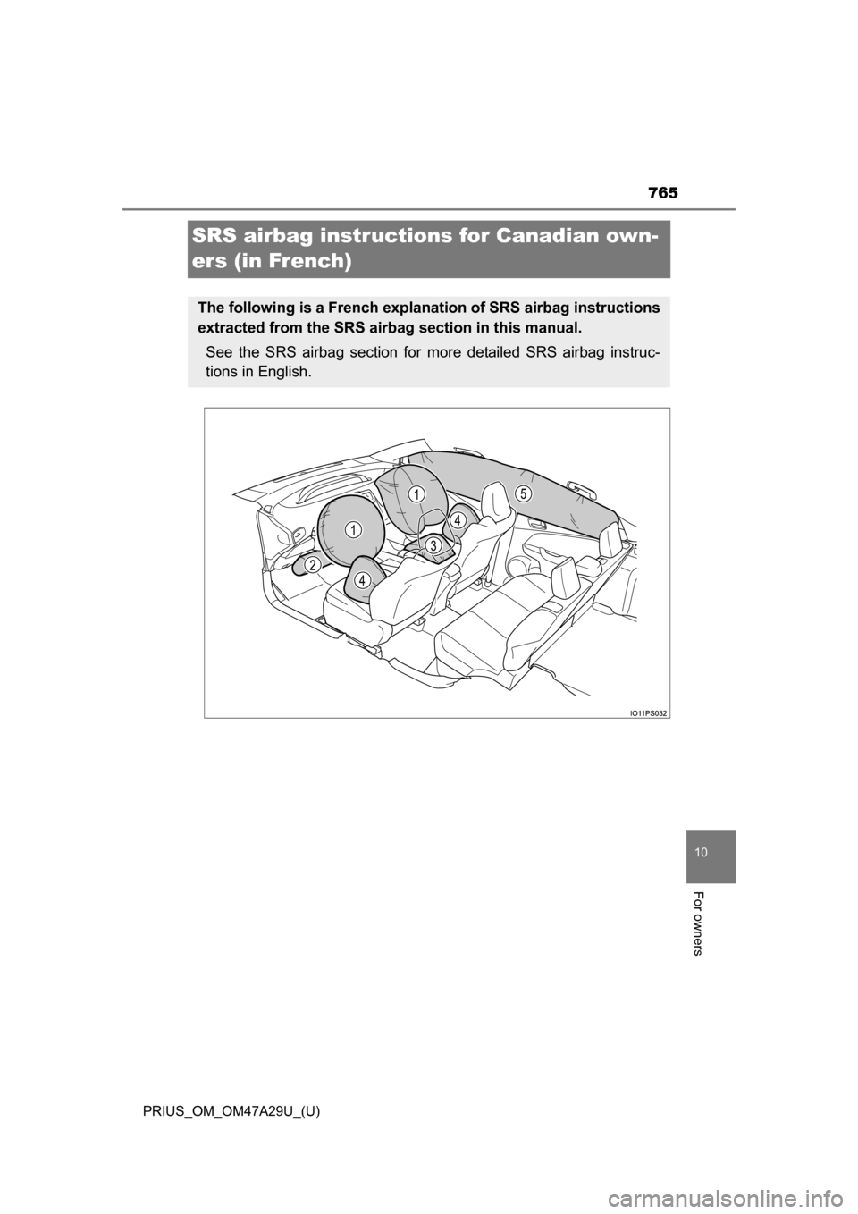 TOYOTA PRIUS 2016 4.G Owners Manual 765
PRIUS_OM_OM47A29U_(U)
10
For owners
SRS airbag instructions for Canadian own-
ers (in French)
The following is a French explanation of SRS airbag instructions
extracted from the SRS airbag section