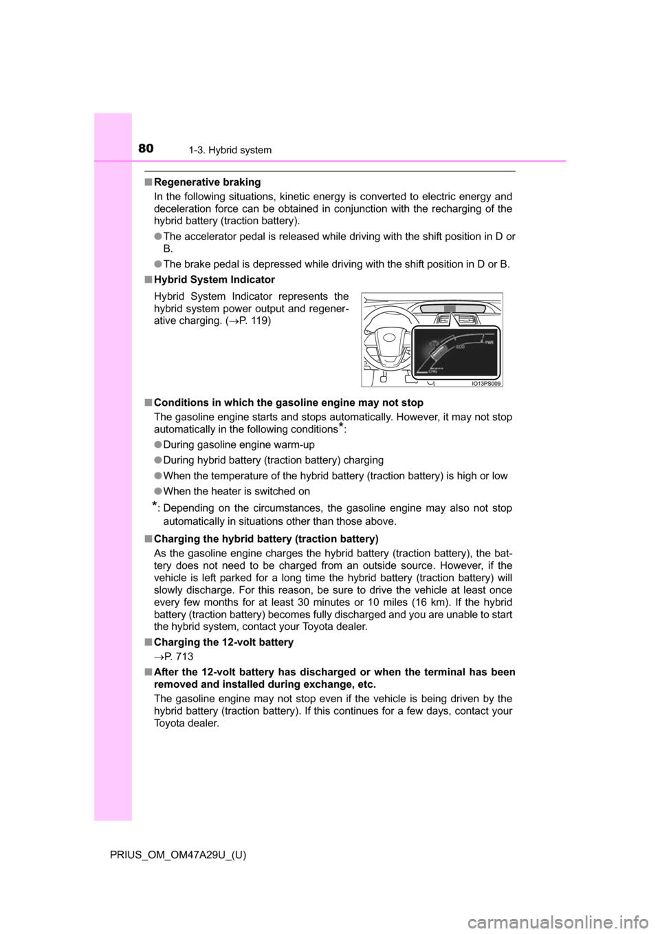 TOYOTA PRIUS 2016 4.G Owners Manual 801-3. Hybrid system
PRIUS_OM_OM47A29U_(U)
■Regenerative braking
In the following situations, kinetic energy is converted to electric energy and
deceleration force can be obtained in conjunction wit TOYOTA PRIUS 2016 4.G Owners Manual 801-3. Hybrid system
PRIUS_OM_OM47A29U_(U)
■Regenerative braking
In the following situations, kinetic energy is converted to electric energy and
deceleration force can be obtained in conjunction wit