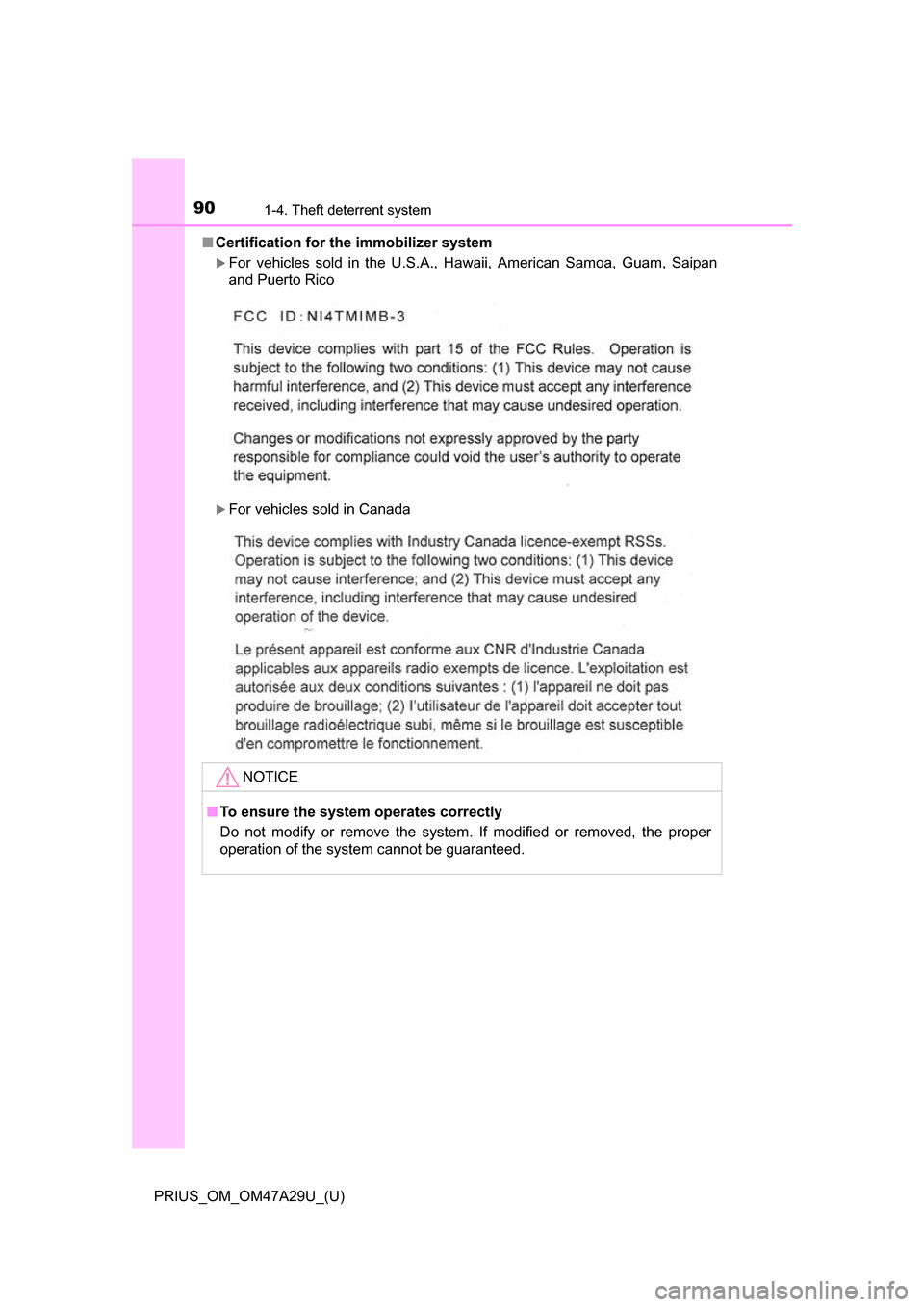 TOYOTA PRIUS 2016 4.G Owners Manual 901-4. Theft deterrent system
PRIUS_OM_OM47A29U_(U)■
Certification for th e immobilizer system 
For vehicles sold in the U.S.A., Hawaii, American Samoa, Guam, Saipan
and Puerto Rico
For vehicl