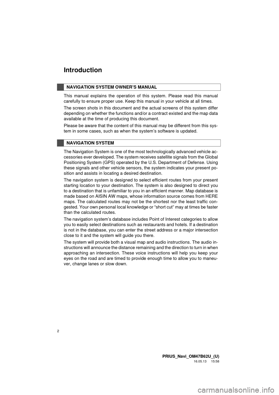 TOYOTA PRIUS 2017 4.G Navigation Manual 2
PRIUS_Navi_OM47B62U_(U)
16.05.13 15:58
Introduction
This manual explains the operation of this system. Please read this manual
carefully to ensure proper use. Keep this manual in your vehicle at TOYOTA PRIUS 2017 4.G Navigation Manual 2
PRIUS_Navi_OM47B62U_(U)
16.05.13 15:58
Introduction
This manual explains the operation of this system. Please read this manual
carefully to ensure proper use. Keep this manual in your vehicle at
