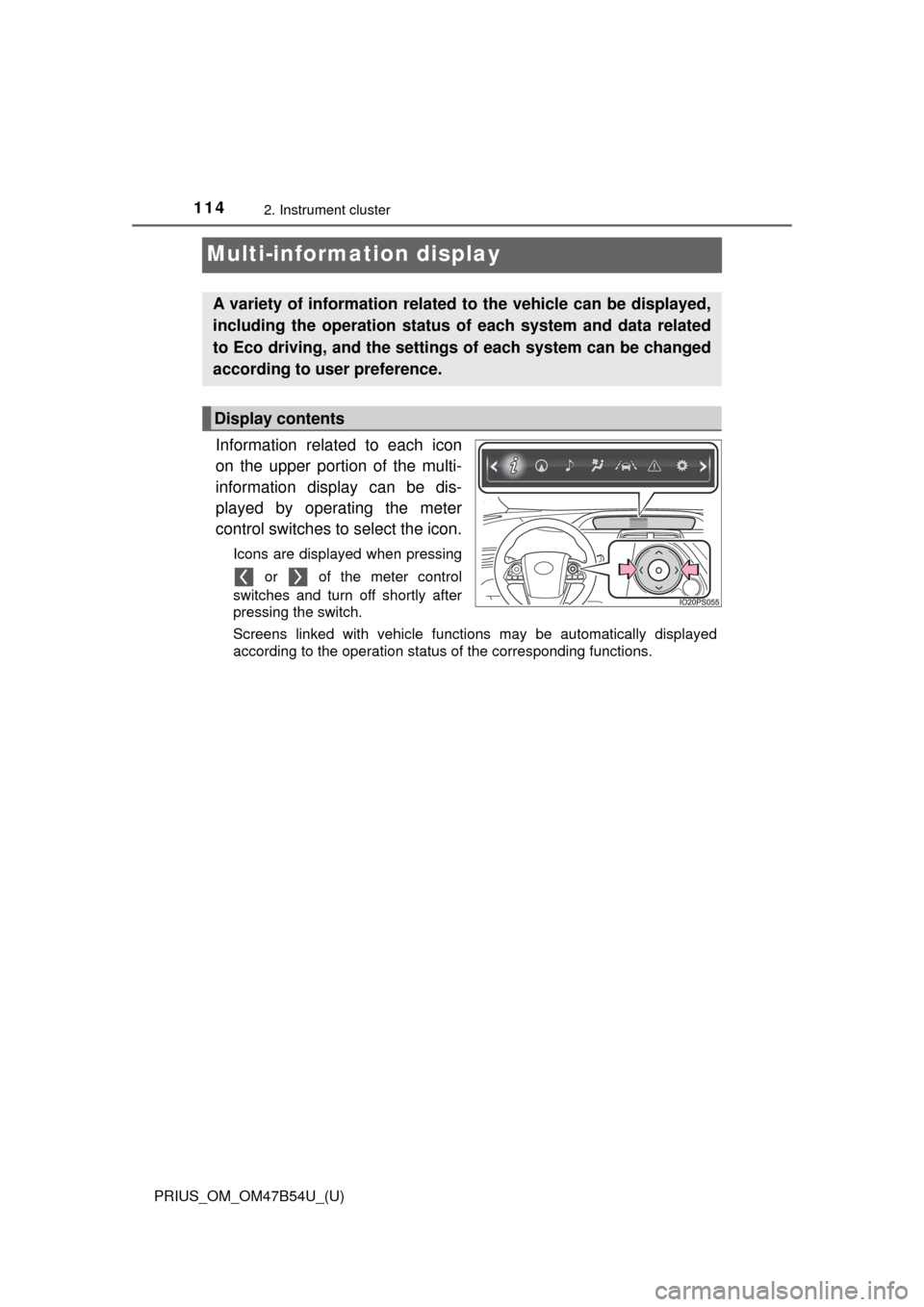 TOYOTA PRIUS 2017 4.G Owners Manual 114
PRIUS_OM_OM47B54U_(U)
2. Instrument cluster
Multi-information display
Information related to each icon
on the upper portion of the multi-
information display can be dis-
played by operating the me