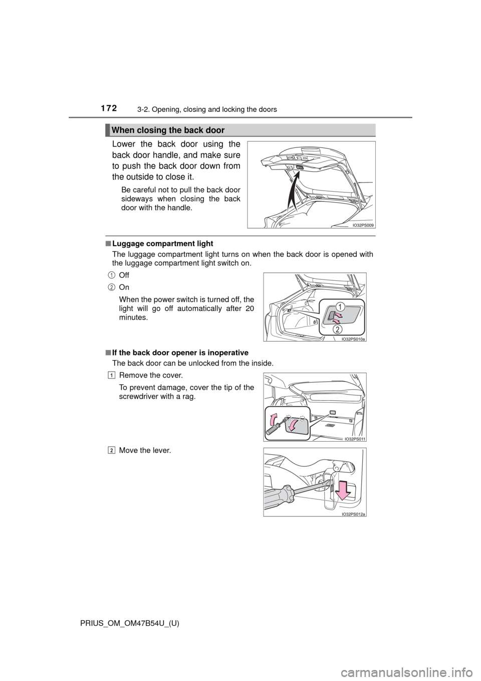TOYOTA PRIUS 2017 4.G Owners Manual 172
PRIUS_OM_OM47B54U_(U)
3-2. Opening, closing and locking the doors
Lower the back door using the
back door handle, and make sure
to push the back door down from
the outside to close it.
Be careful 