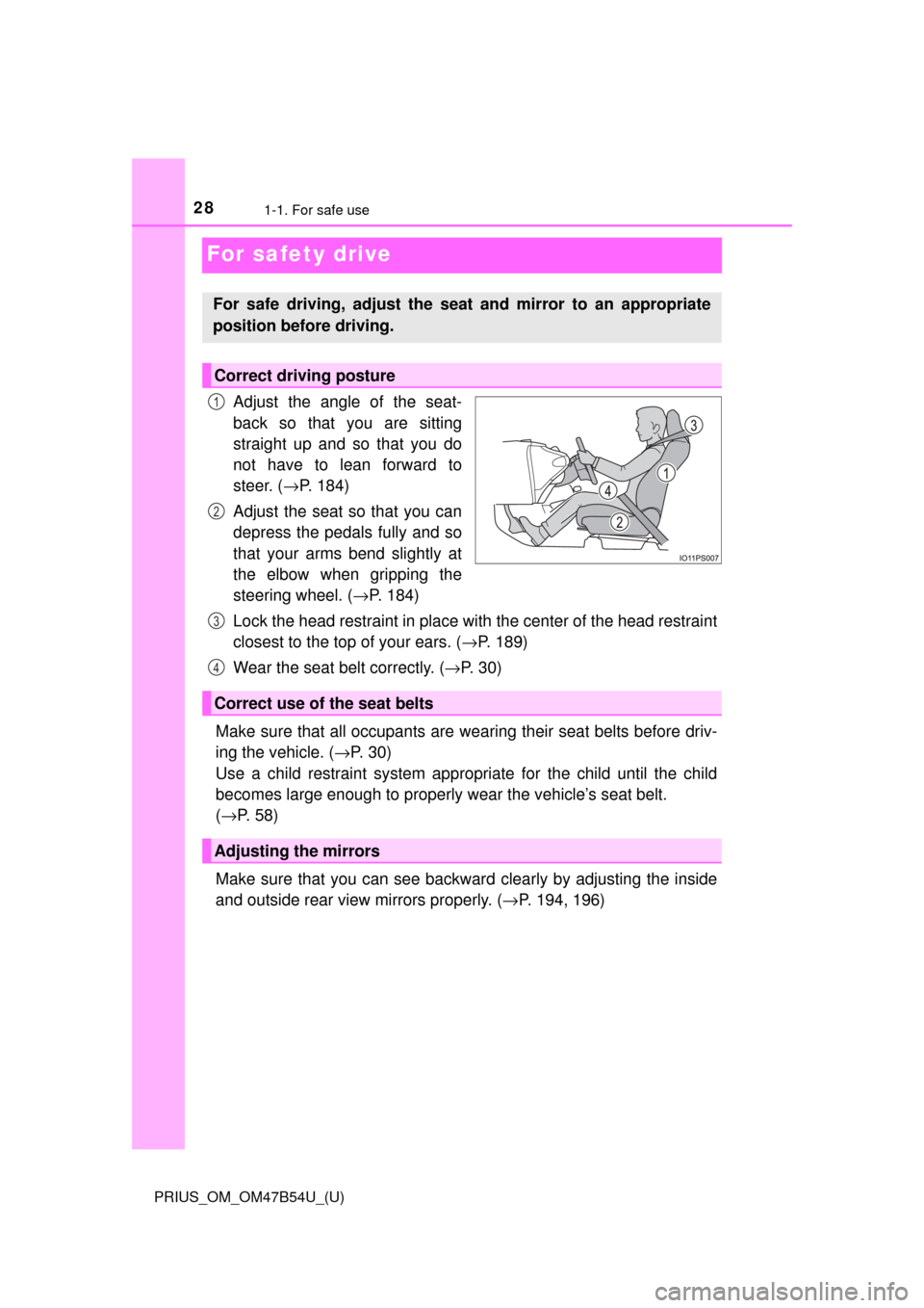 TOYOTA PRIUS 2017 4.G Owners Manual 281-1. For safe use
PRIUS_OM_OM47B54U_(U)
For safety drive
Adjust the angle of the seat-
back so that you are sitting
straight up and so that you do
not have to lean forward to
steer. (→P. 184)
Adju TOYOTA PRIUS 2017 4.G Owners Manual 281-1. For safe use
PRIUS_OM_OM47B54U_(U)
For safety drive
Adjust the angle of the seat-
back so that you are sitting
straight up and so that you do
not have to lean forward to
steer. (→P. 184)
Adju
