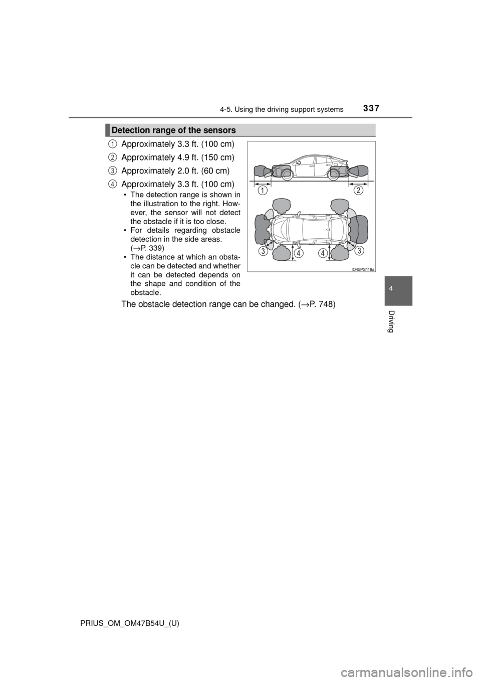 TOYOTA PRIUS 2017 4.G Owners Manual PRIUS_OM_OM47B54U_(U)
3374-5. Using the driving support systems
4
Driving
Approximately 3.3 ft. (100 cm)
Approximately 4.9 ft. (150 cm)
Approximately 2.0 ft. (60 cm)
Approximately 3.3 ft. (100 cm)
•