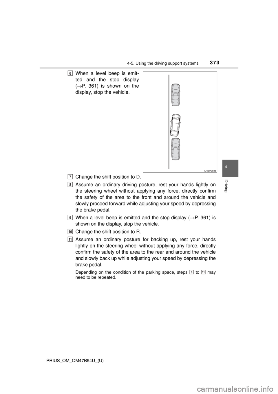 TOYOTA PRIUS 2017 4.G Owners Manual PRIUS_OM_OM47B54U_(U)
3734-5. Using the driving support systems
4
Driving
When a level beep is emit-
ted and the stop display
(→ P. 361) is shown on the
display, stop the vehicle.
Change the shift p TOYOTA PRIUS 2017 4.G Owners Manual PRIUS_OM_OM47B54U_(U)
3734-5. Using the driving support systems
4
Driving
When a level beep is emit-
ted and the stop display
(→ P. 361) is shown on the
display, stop the vehicle.
Change the shift p