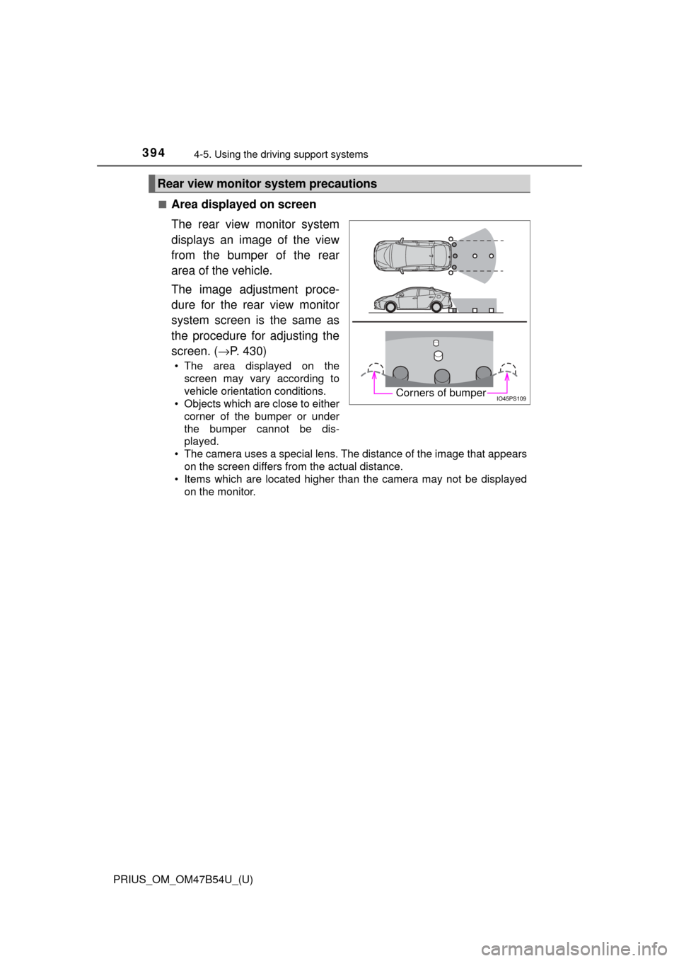 TOYOTA PRIUS 2017 4.G Owners Manual 394
PRIUS_OM_OM47B54U_(U)
4-5. Using the driving support systems
■Area displayed on screen
The rear view monitor system
displays an image of the view
from the bumper of the rear
area of the vehicle.