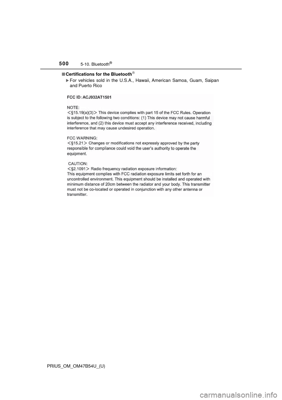 TOYOTA PRIUS 2017 4.G Owners Manual 5005-10. Bluetooth®
PRIUS_OM_OM47B54U_(U)■
Certifications for the Bluetooth

For vehicles sold in the U.S.A., Hawaii, American Samoa, Guam, Saipan
and Puerto Rico 