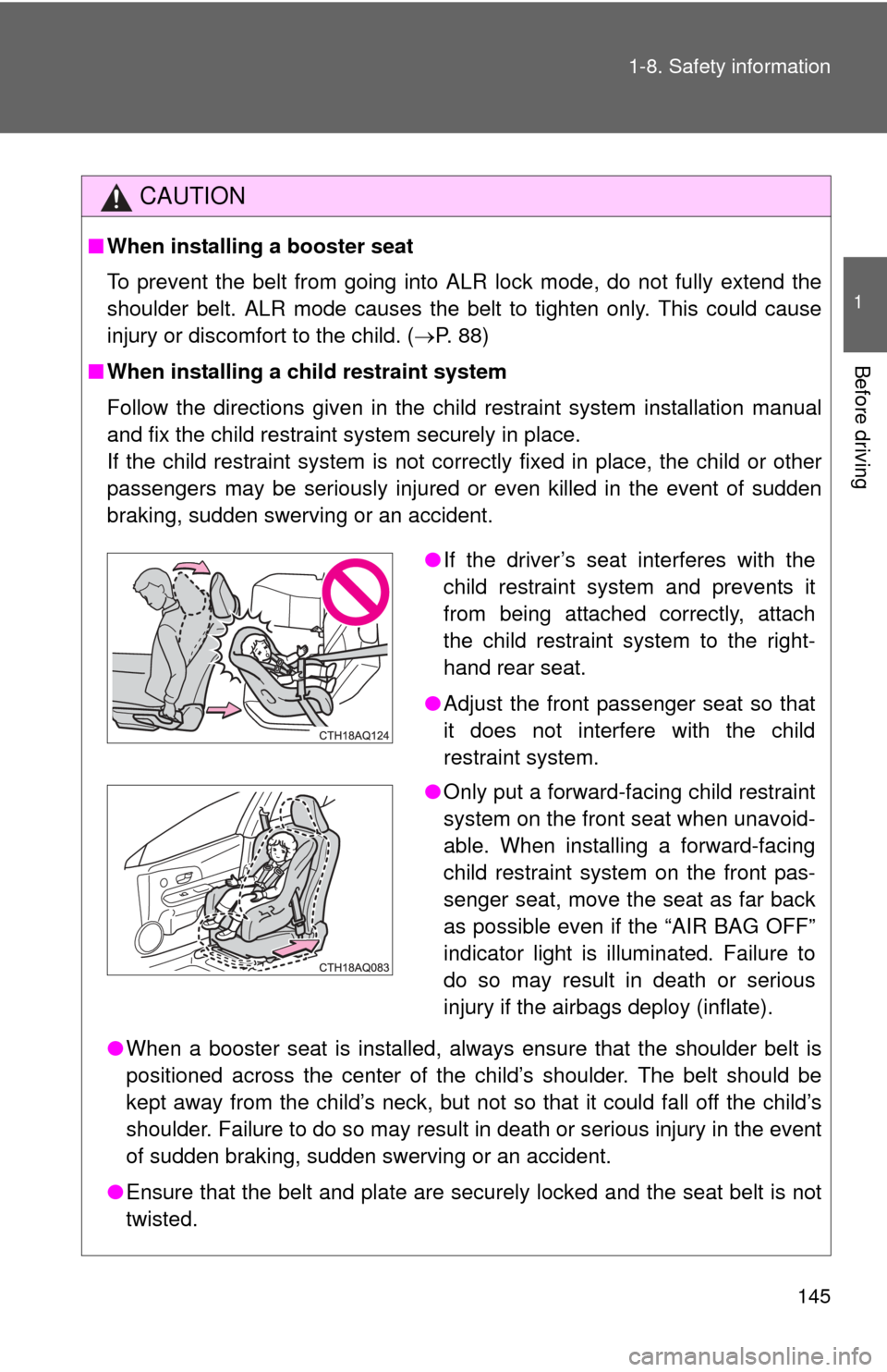 TOYOTA PRIUS C 2013 NHP10 / 1.G Owners Manual 145
1-8. Safety information
1
Before driving
CAUTION
■
When installing a booster seat
To prevent the belt from going into ALR lock mode, do not fully extend the
shoulder belt. ALR mode causes the b TOYOTA PRIUS C 2013 NHP10 / 1.G Owners Manual 145
1-8. Safety information
1
Before driving
CAUTION
■
When installing a booster seat
To prevent the belt from going into ALR lock mode, do not fully extend the
shoulder belt. ALR mode causes the b