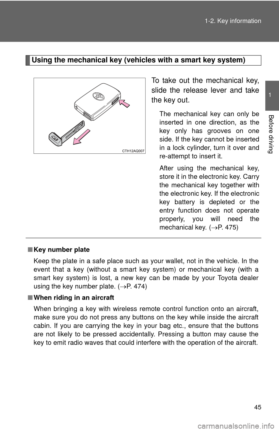 TOYOTA PRIUS C 2013 NHP10 / 1.G Owners Manual 45
1-2. Key information
1
Before driving
Using the mechanical key (vehicles with a smart key system)
To take out the mechanical key,
slide the release lever and take
the key out.
The mechanical key ca TOYOTA PRIUS C 2013 NHP10 / 1.G Owners Manual 45
1-2. Key information
1
Before driving
Using the mechanical key (vehicles with a smart key system)
To take out the mechanical key,
slide the release lever and take
the key out.
The mechanical key ca