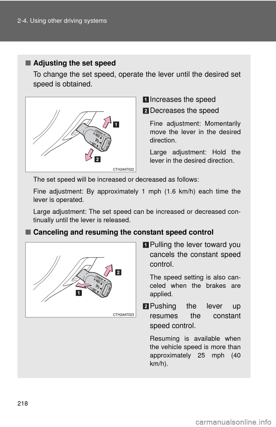 TOYOTA PRIUS C 2014 NHP10 / 1.G Owners Manual 218 2-4. Using other driving systems
■Adjusting the set speed
To change the set speed, operate  the lever until the desired set
speed is obtained.
Increases the speed
Decreases the speed
Fine adjust