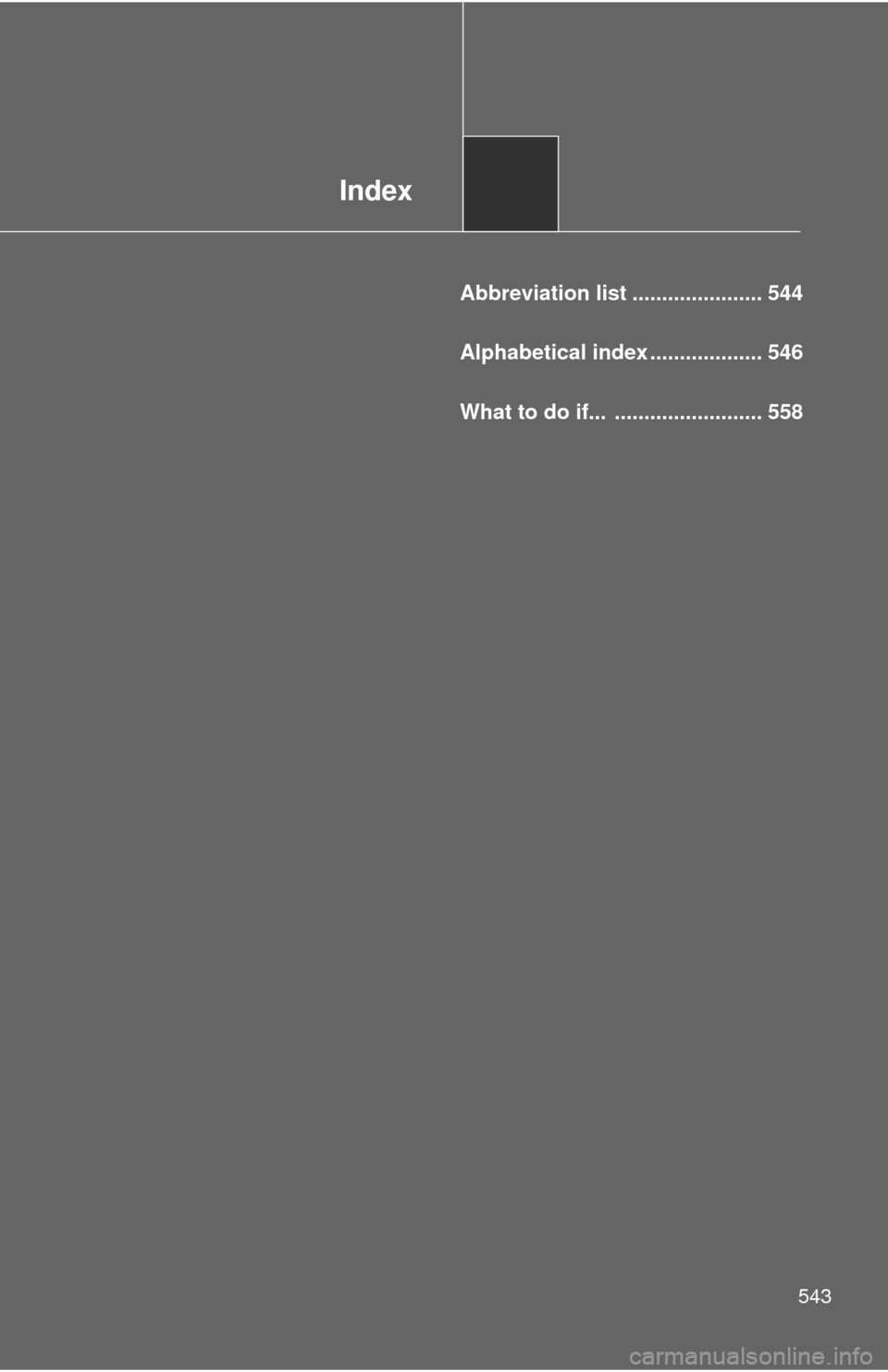 TOYOTA PRIUS C 2014 NHP10 / 1.G Owners Manual Index
543
Abbreviation list ...................... 544
Alphabetical index ................... 546
What to do if...  ......................... 558 