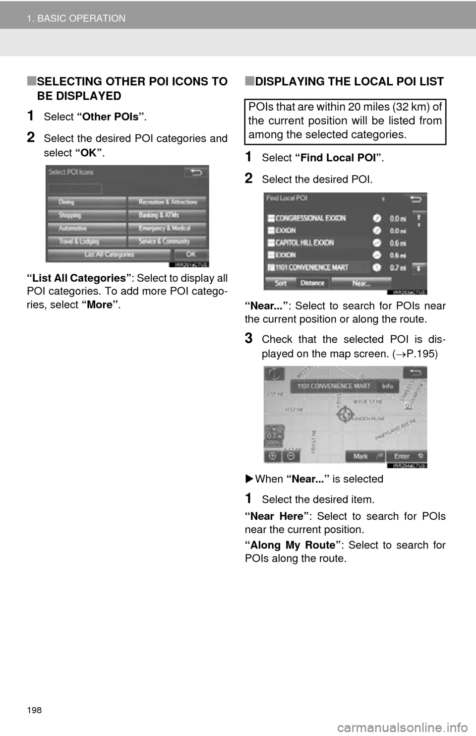 TOYOTA PRIUS C 2015 NHP10 / 1.G Navigation Manual 198
1. BASIC OPERATION
■SELECTING OTHER POI ICONS TO
BE DISPLAYED
1Select “Other POIs” .
2Select the desired POI categories and
select “OK”.
“List All Categories” : Select to display all