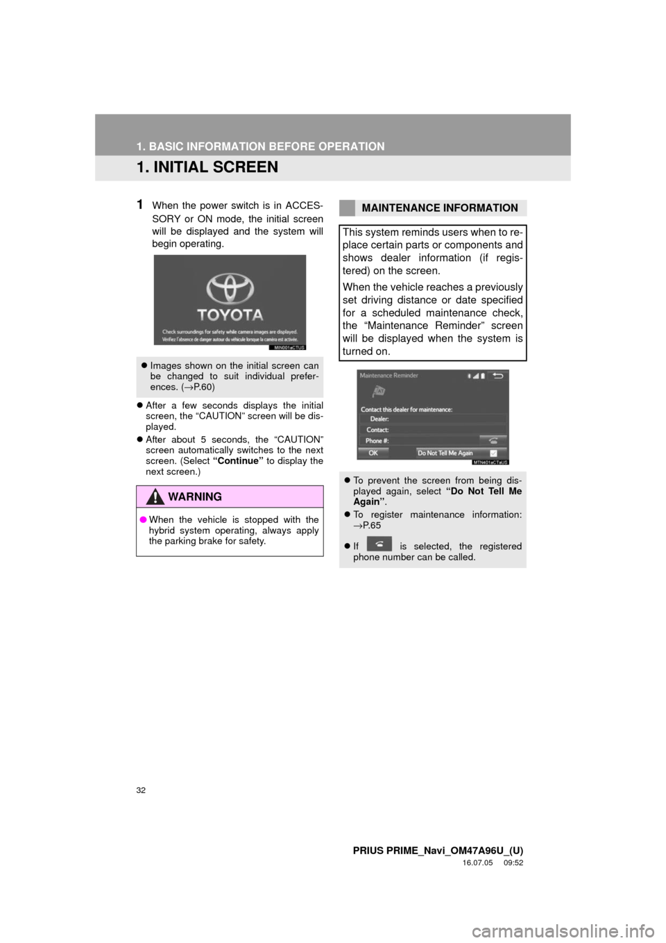 TOYOTA PRIUS PRIME 2017 2.G Navigation Manual 32
PRIUS PRIME_Navi_OM47A96U_(U)
16.07.05 09:52
1. BASIC INFORMATION BEFORE OPERATION
1. INITIAL SCREEN
1When the power switch is in ACCES-
SORY or ON mode, the initial screen
will be displayed an TOYOTA PRIUS PRIME 2017 2.G Navigation Manual 32
PRIUS PRIME_Navi_OM47A96U_(U)
16.07.05 09:52
1. BASIC INFORMATION BEFORE OPERATION
1. INITIAL SCREEN
1When the power switch is in ACCES-
SORY or ON mode, the initial screen
will be displayed an