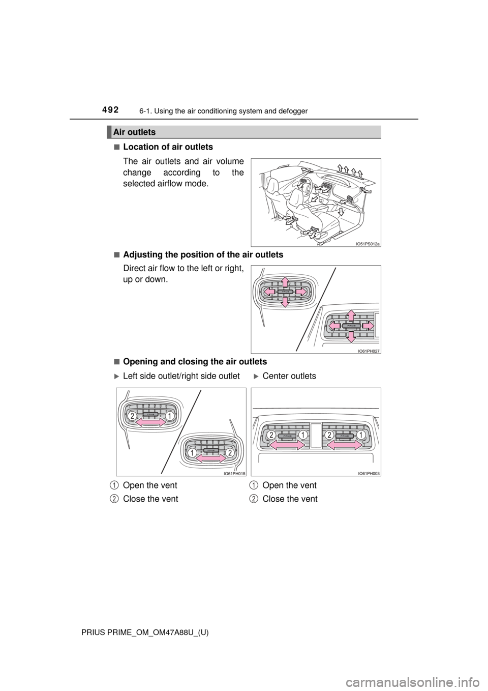 TOYOTA PRIUS PRIME 2017 2.G Owners Manual 4926-1. Using the air conditioning system and defogger
PRIUS PRIME_OM_OM47A88U_(U)■
Location of air outlets
The air outlets and air volume
change according to the
selected airflow mode.
■Adjusting