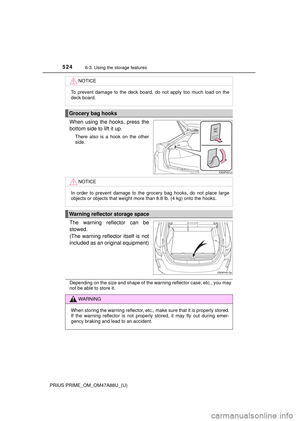TOYOTA PRIUS PRIME 2017 2.G Owners Manual 524
PRIUS PRIME_OM_OM47A88U_(U)
6-3. Using the storage features
When using the hooks, press the
bottom side to lift it up.
There also is a hook on the other
side.
The warning reflector can be
stowed. 