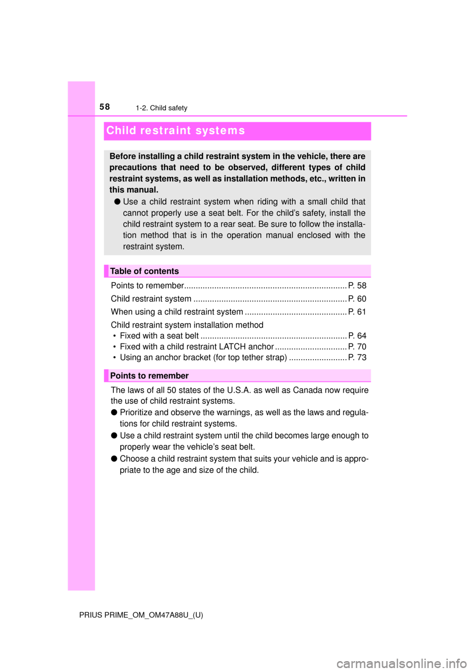 TOYOTA PRIUS PRIME 2017 2.G Owners Manual 581-2. Child safety
PRIUS PRIME_OM_OM47A88U_(U)
Child restraint systems
Points to remember...................................................................... P. 58
Child restraint system ..........