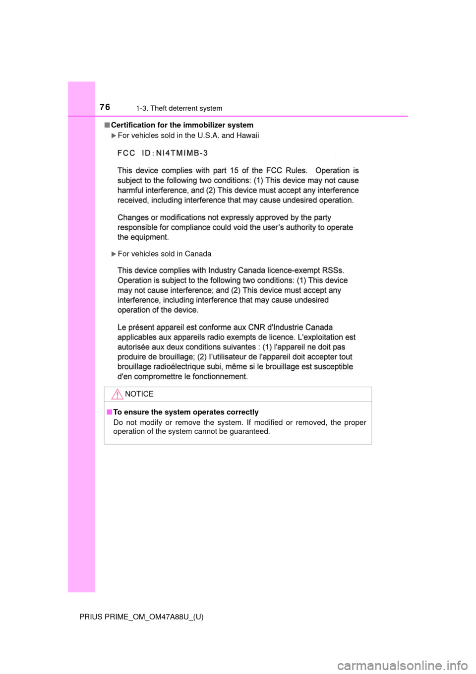 TOYOTA PRIUS PRIME 2017 2.G Owners Manual 761-3. Theft deterrent system
PRIUS PRIME_OM_OM47A88U_(U)■
Certification for th e immobilizer system 
For vehicles sold in the U.S.A. and Hawaii
For vehicles sold in Canada
NOTICE
■To ensure
