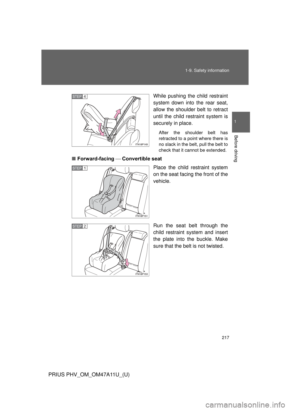 TOYOTA PRIUS PLUG-IN HYBRID 2015 1.G Owners Manual 217
1-9. Safety information
1
Before driving
PRIUS PHV_OM_OM47A11U_(U)
While pushing the child restraint
system down into the rear seat,
allow the shoulder belt to retract
until the child re
straint s