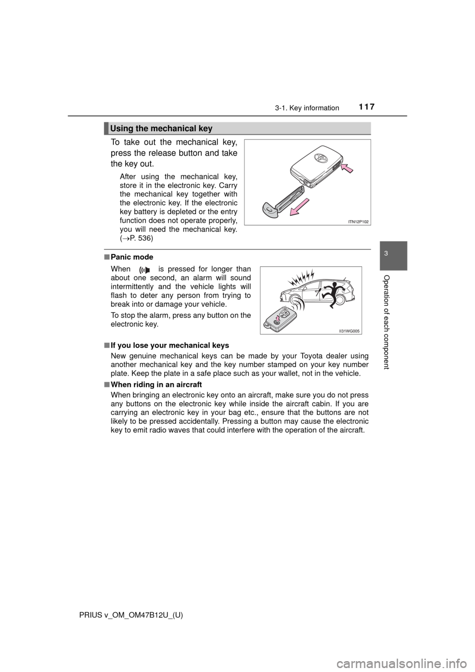 TOYOTA PRIUS V 2016 ZVW40 / 1.G Owners Manual PRIUS v_OM_OM47B12U_(U)
1173-1. Key information
3
Operation of each component
To take out the mechanical key,
press the release button and take
the key out.
After using the mechanical key,
store it in TOYOTA PRIUS V 2016 ZVW40 / 1.G Owners Manual PRIUS v_OM_OM47B12U_(U)
1173-1. Key information
3
Operation of each component
To take out the mechanical key,
press the release button and take
the key out.
After using the mechanical key,
store it in
