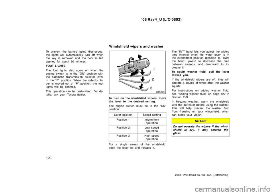 TOYOTA RAV4 2008 XA30 / 3.G Owners Manual ’08 Rav4_U (L/O 0802)
120
2008 RAV4 from Feb. ’08 Prod. (OM42726U)
To prevent the battery being discharged,
the lights will automatically turn off when
the key is removed and the door is left
TOYOTA RAV4 2008 XA30 / 3.G Owners Manual ’08 Rav4_U (L/O 0802)
120
2008 RAV4 from Feb. ’08 Prod. (OM42726U)
To prevent the battery being discharged,
the lights will automatically turn off when
the key is removed and the door is left