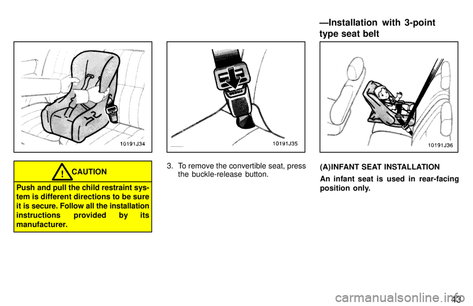 TOYOTA 4RUNNER 1997  Owners Manual 43
CAUTION!
Push and pull the child restraint sys- tem is different directions to be sure 
it is secure. Follow all the installation
instructions  provided by its
manufacturer.
3. To remove the conver