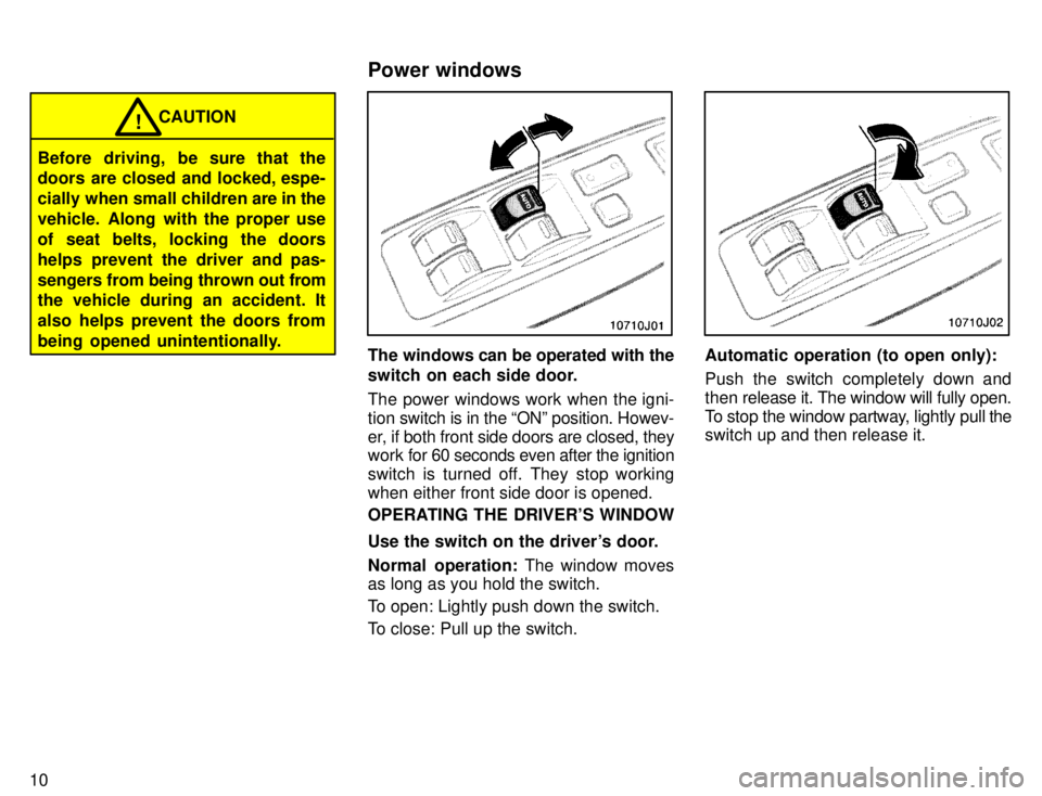 TOYOTA 4RUNNER 1996 Owners Manual 10
CAUTION!
Before driving, be sure that the
doors are closed and locked, espe-
cially when small children are in the
vehicle. Along with the proper use
of seat belts, locking the doors
helps preve TOYOTA 4RUNNER 1996 Owners Manual 10
CAUTION!
Before driving, be sure that the
doors are closed and locked, espe-
cially when small children are in the
vehicle. Along with the proper use
of seat belts, locking the doors
helps preve
