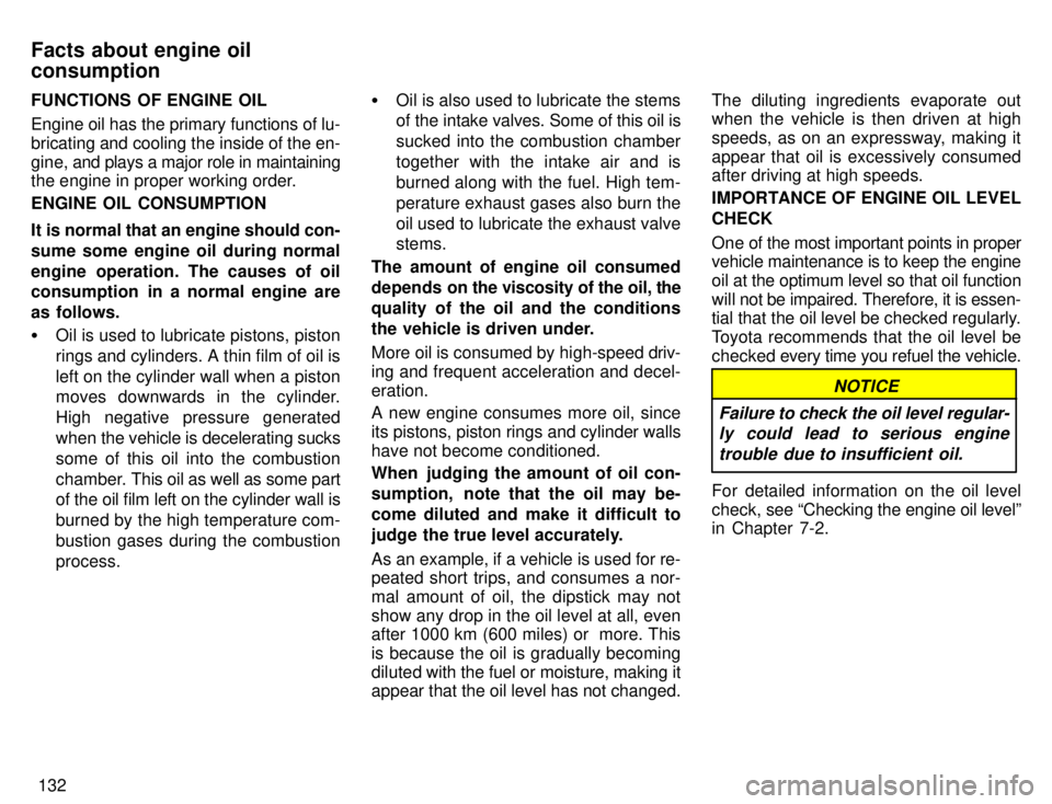 TOYOTA 4RUNNER 1996  Owners Manual 132
FUNCTIONS OF ENGINE OIL 
Engine oil has the primary functions of lu- 
bricating and cooling the inside of the en-
gine, 
and plays a major role in maintaining
the engine in proper working order. E