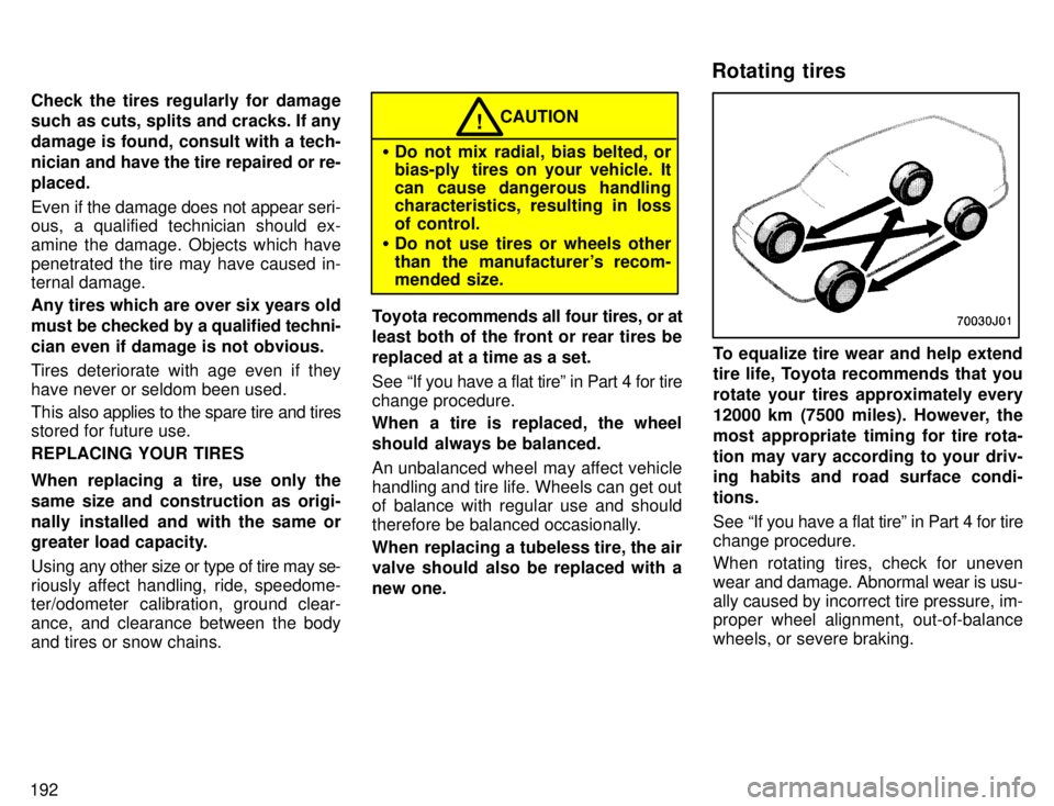 TOYOTA 4RUNNER 1996 Owners Manual 192Check the tires regularly for damage
such as cuts, splits and cracks. If any damage is found, consult with a tech-
nician and have the tire repaired or re-placed. Even if the damage does not appea TOYOTA 4RUNNER 1996 Owners Manual 192Check the tires regularly for damage
such as cuts, splits and cracks. If any damage is found, consult with a tech-
nician and have the tire repaired or re-placed. Even if the damage does not appea