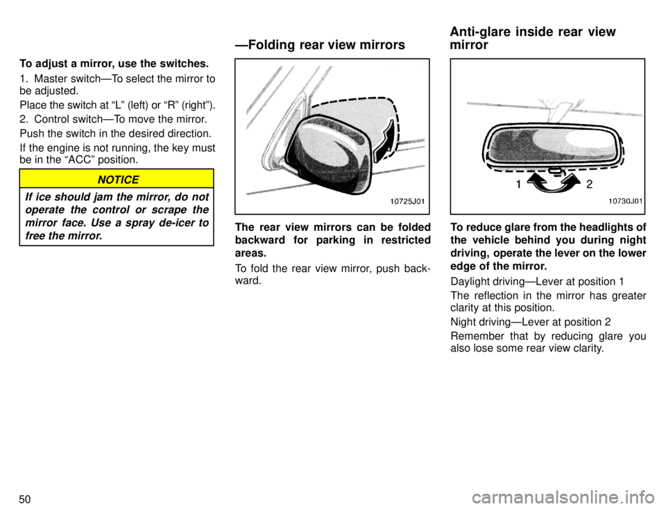 TOYOTA 4RUNNER 1996  Owners Manual 50To adjust a mirror, use the switches. 
1. Master switchÐTo select the mirror to 
be adjusted. 
Place the switch at Lº (le
ft) or Rº (rightº).
2. Control switchÐTo move the mirror.Push the swi