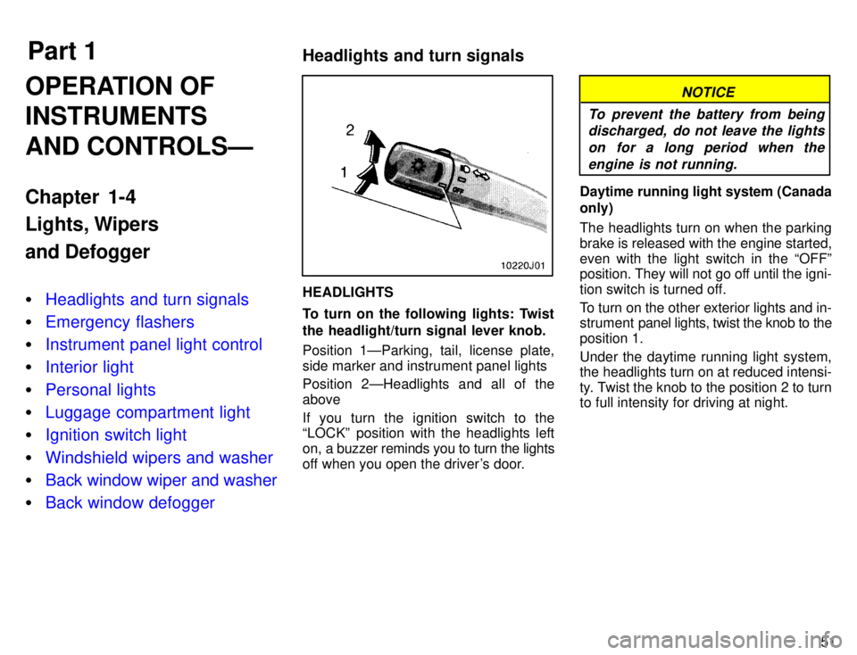 TOYOTA 4RUNNER 1996  Owners Manual Part 1Headlights and turn signals
51
OPERATION OF INSTRUMENTS AND CONTROLSÐ 
Chapter 1-4 
Lights, Wipers and Defogger �
Headlights and turn signals
�Emergency flashers
�Instrument panel light control