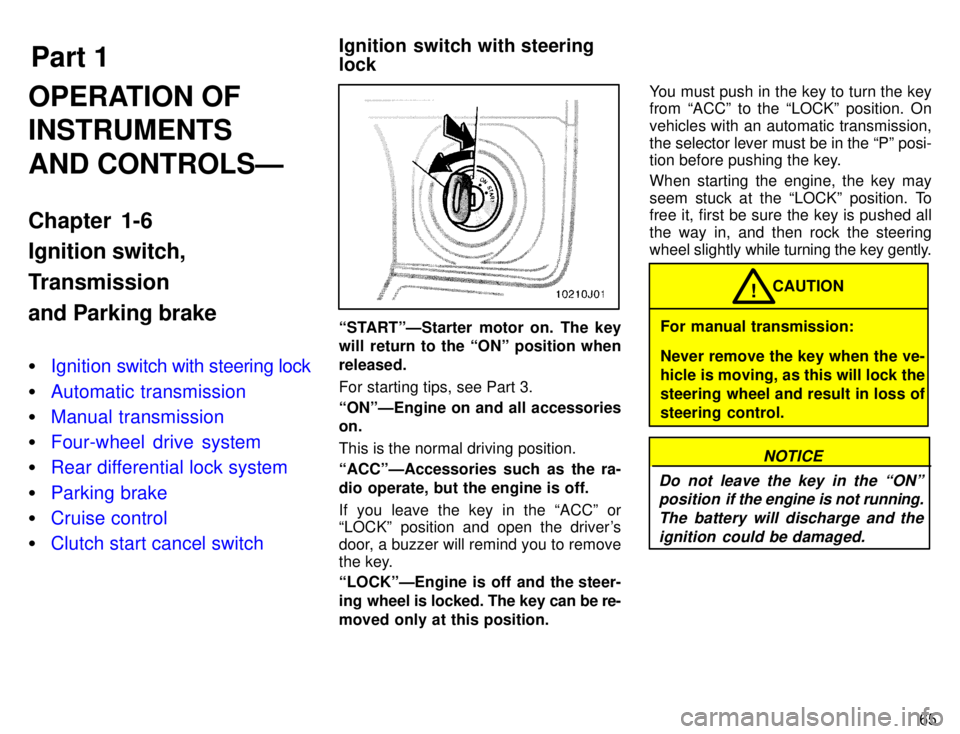 TOYOTA 4RUNNER 1996  Owners Manual Part 1Ignition switch with steering lock
65
OPERATION OF INSTRUMENTS AND CONTROLSÐ 
Chapter 1-6 Ignition switch, 
Transmissionand Parking brake �
Ignition swi
tch with steering lock
�Automatic transm