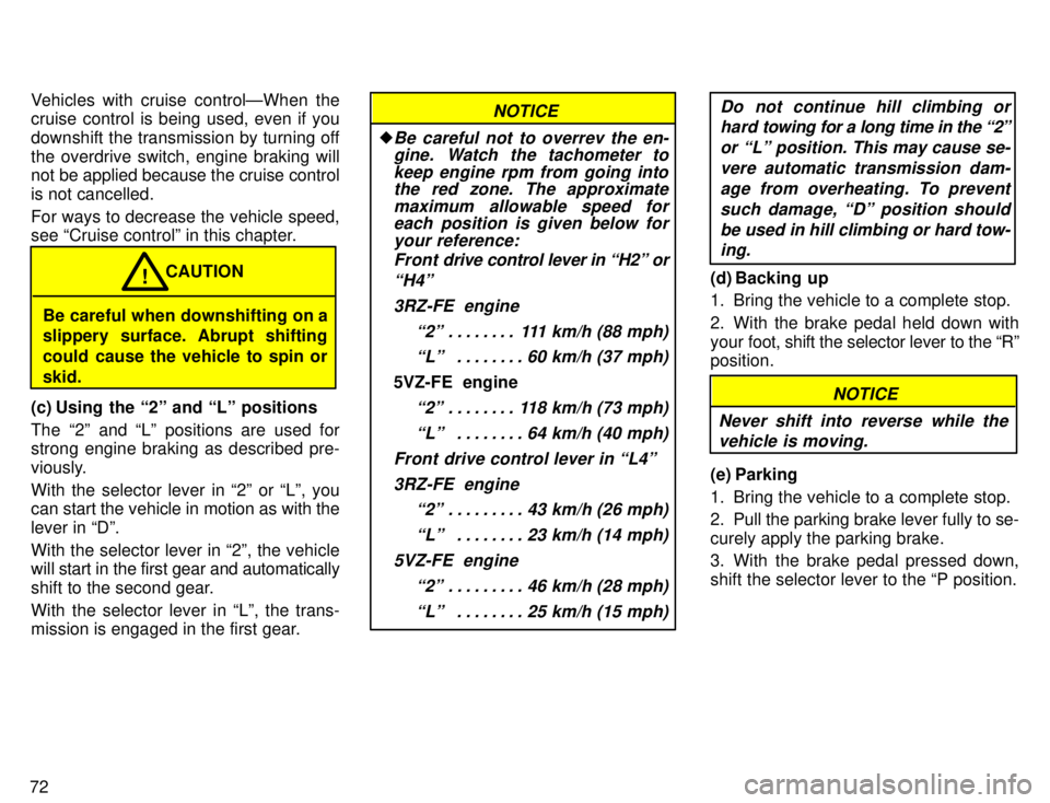 TOYOTA 4RUNNER 1996 Owners Manual 72Vehicles with cruise controlÐWhen the
cruise control is being used, even if you
downshift the transmission by turning offthe overdrive switch, engine braking will
not be applied because the crui TOYOTA 4RUNNER 1996 Owners Manual 72Vehicles with cruise controlÐWhen the
cruise control is being used, even if you
downshift the transmission by turning offthe overdrive switch, engine braking will
not be applied because the crui