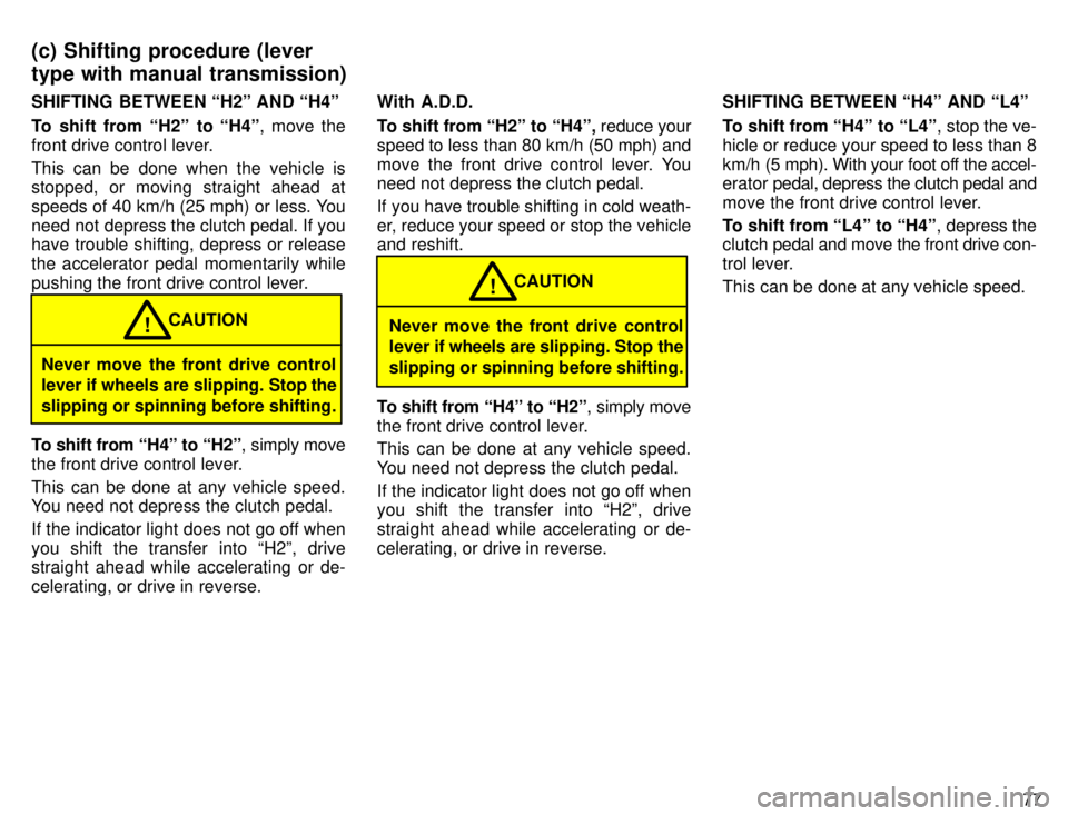 TOYOTA 4RUNNER 1996 Owners Manual 77
SHIFTING BETWEEN H2º AND H4º
To shift from H2º to H4º
, move the
front drive control lever.
This can be done when the vehicle is stopped, or moving straight ahead at
speeds of 40 km/h ( TOYOTA 4RUNNER 1996 Owners Manual 77
SHIFTING BETWEEN H2º AND H4º
To shift from H2º to H4º
, move the
front drive control lever.
This can be done when the vehicle is stopped, or moving straight ahead at
speeds of 40 km/h (
