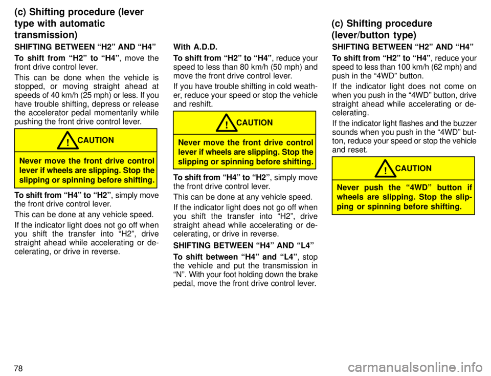 TOYOTA 4RUNNER 1996 Owners Manual 78SHIFTING BETWEEN H2º AND H4º
To shift from H2º to H4º
, move the
front drive control lever.
This can be done when the vehicle is stopped, or moving straight ahead at
speeds of 40 km/h ( TOYOTA 4RUNNER 1996 Owners Manual 78SHIFTING BETWEEN H2º AND H4º
To shift from H2º to H4º
, move the
front drive control lever.
This can be done when the vehicle is stopped, or moving straight ahead at
speeds of 40 km/h (