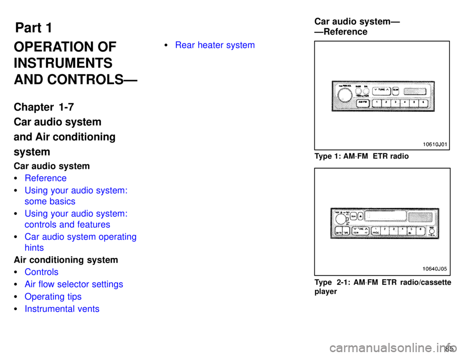 TOYOTA 4RUNNER 1996  Owners Manual Part 1Car audio systemÐ ÐReference
85
OPERATION OF INSTRUMENTS AND CONTROLSÐ 
Chapter 1-7 Car audio system and Air conditioningsystem 
Car audio system �
Reference
�Using your audio system: some ba