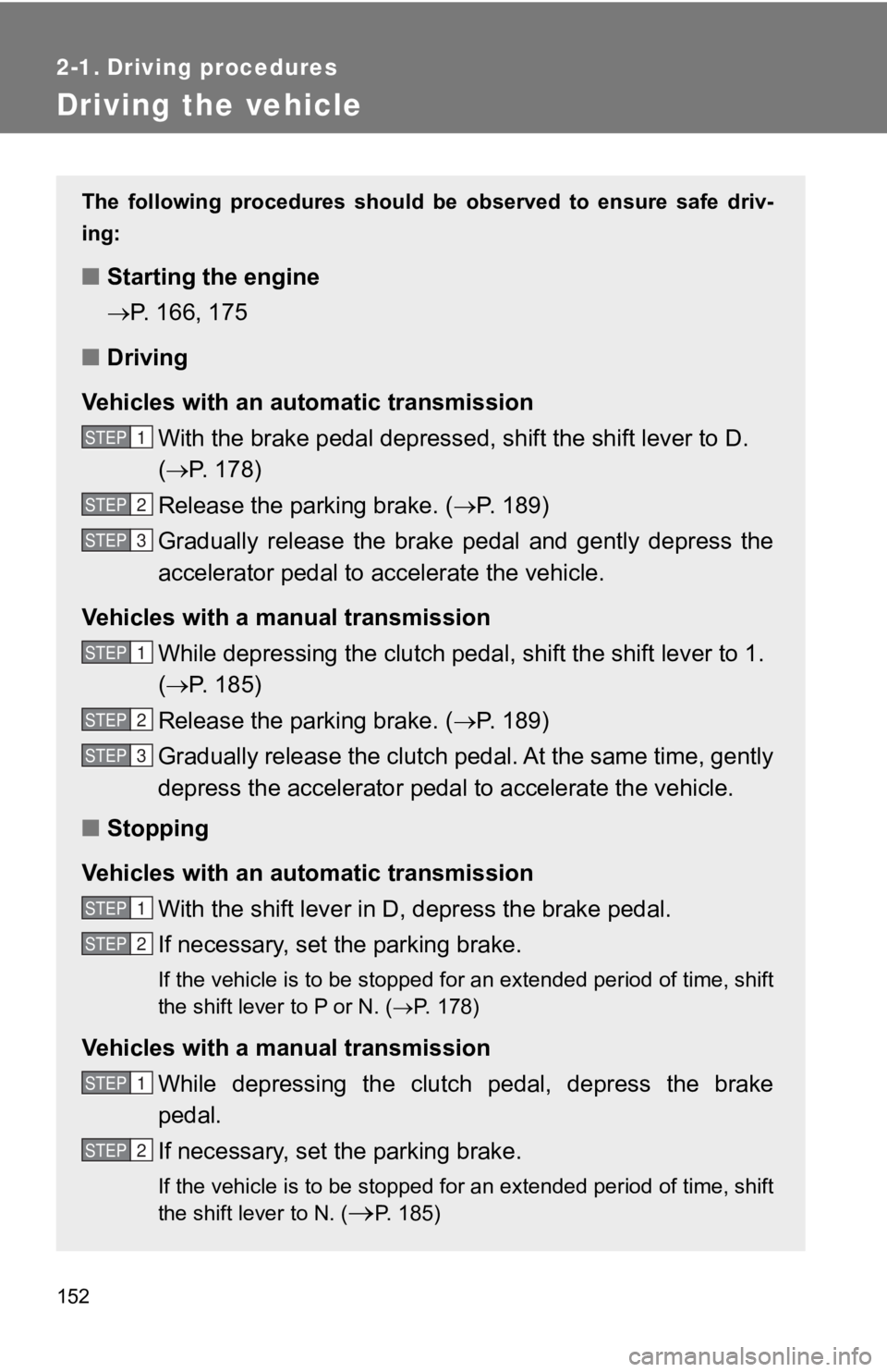 TOYOTA 86 2018 Owners Manual 152
2-1. Driving procedures
Driving the vehicle
The following procedures should be observed to ensure safe driv-
ing:
■ Starting the engine
P. 166, 175
■ Driving
Vehicles with an auto m TOYOTA 86 2018 Owners Manual 152
2-1. Driving procedures
Driving the vehicle
The following procedures should be observed to ensure safe driv-
ing:
■ Starting the engine
P. 166, 175
■ Driving
Vehicles with an auto m