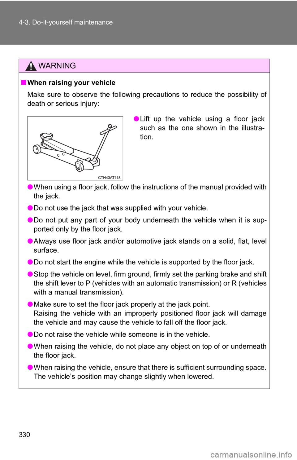 TOYOTA 86 2018 Owners Manual 330 4-3. Do-it-yourself maintenance
WARNING
■When raising your vehicle
Make sure to observe the following precautions to reduce the po ssibility of
death or serious injury:
● When using TOYOTA 86 2018 Owners Manual 330 4-3. Do-it-yourself maintenance
WARNING
■When raising your vehicle
Make sure to observe the following precautions to reduce the po ssibility of
death or serious injury:
● When using