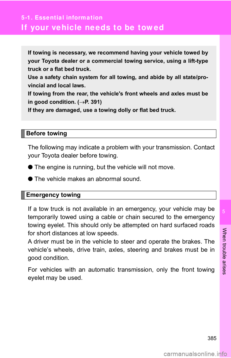 TOYOTA 86 2018 Owners Manual 5
When trouble arises
385
5-1. Essential information
If your vehicle needs to be towed
Before towingThe following may indicate a problem with your transmission. Co ntact
your Toyota dealer before tow TOYOTA 86 2018 Owners Manual 5
When trouble arises
385
5-1. Essential information
If your vehicle needs to be towed
Before towingThe following may indicate a problem with your transmission. Co ntact
your Toyota dealer before tow