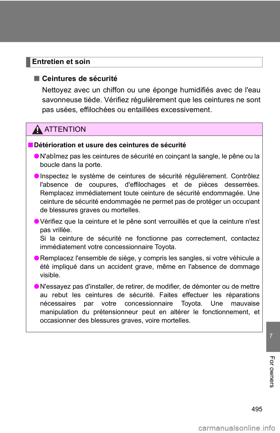 TOYOTA 86 2018 Owners Manual 495
7
For owners
Entretien et soin■ Ceintures de sécurité
Nettoyez avec un chiffon ou une éponge humidifiés avec de l'eau
savonneuse tiède. Vérifiez régulièrement que les ceintures ne so TOYOTA 86 2018 Owners Manual 495
7
For owners
Entretien et soin■ Ceintures de sécurité
Nettoyez avec un chiffon ou une éponge humidifiés avec de l'eau
savonneuse tiède. Vérifiez régulièrement que les ceintures ne so