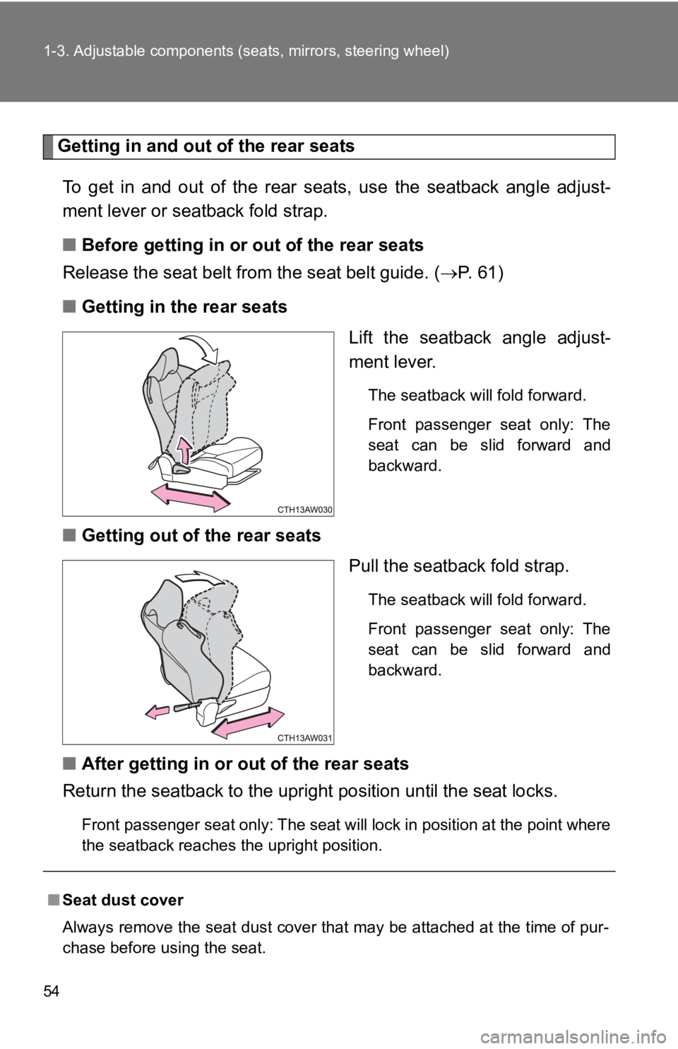 TOYOTA 86 2018 Owners Manual 54 1-3. Adjustable components (seats, mirrors, steering wheel)
Getting in and out of the rear seats
To get in and out of the rear seats, use the se atback angle adjust-
ment lever or seat TOYOTA 86 2018 Owners Manual 54 1-3. Adjustable components (seats, mirrors, steering wheel)
Getting in and out of the rear seats
To get in and out of the rear seats, use the se atback angle adjust-
ment lever or seat