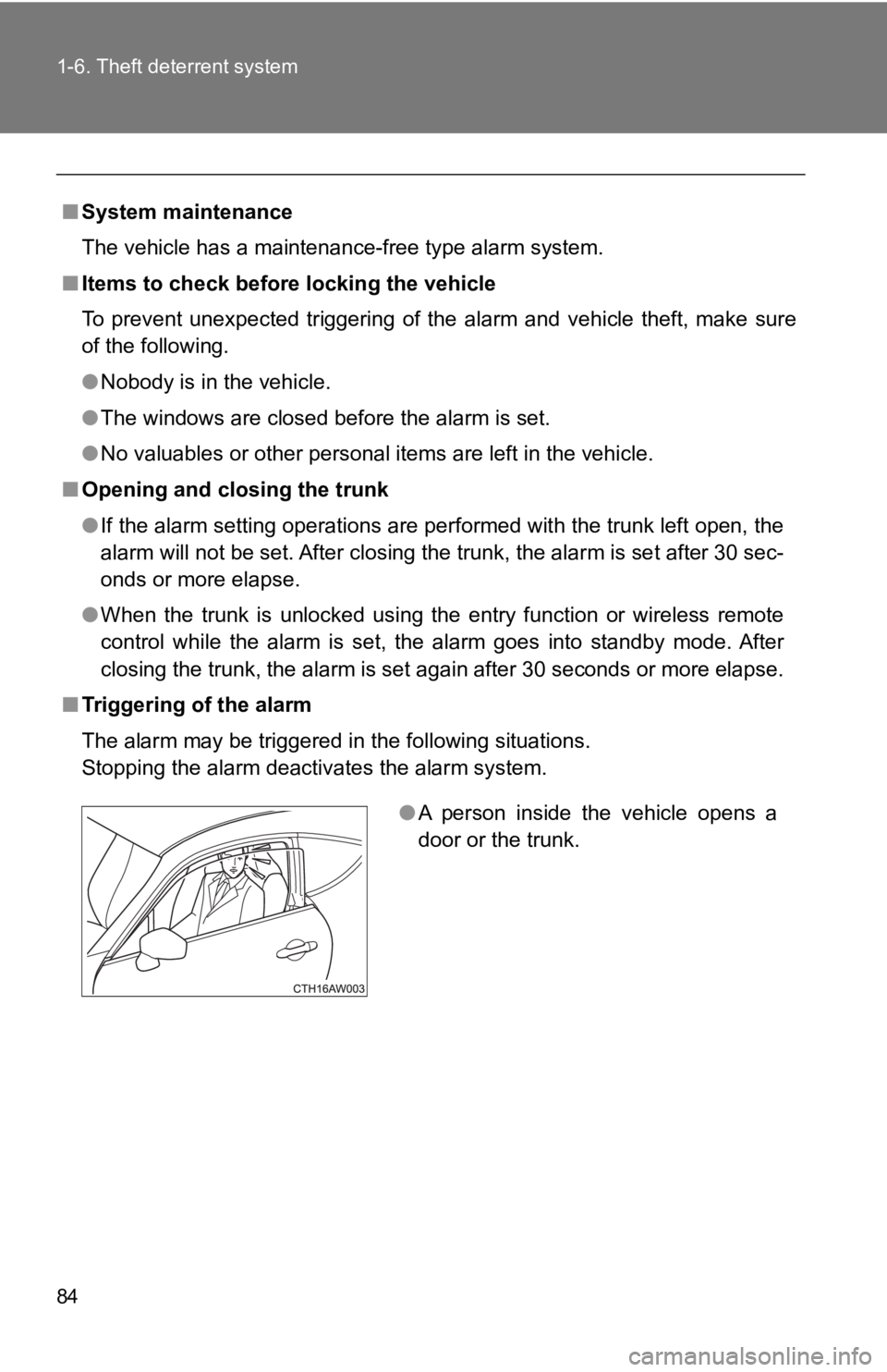 TOYOTA 86 2018 Owners Manual 84 1-6. Theft deterrent system
■System maintenance
The vehicle has a maintenance-free type alarm system.
■ Items to check before locking the vehicle
To prevent unexpected triggering of the a TOYOTA 86 2018 Owners Manual 84 1-6. Theft deterrent system
■System maintenance
The vehicle has a maintenance-free type alarm system.
■ Items to check before locking the vehicle
To prevent unexpected triggering of the a