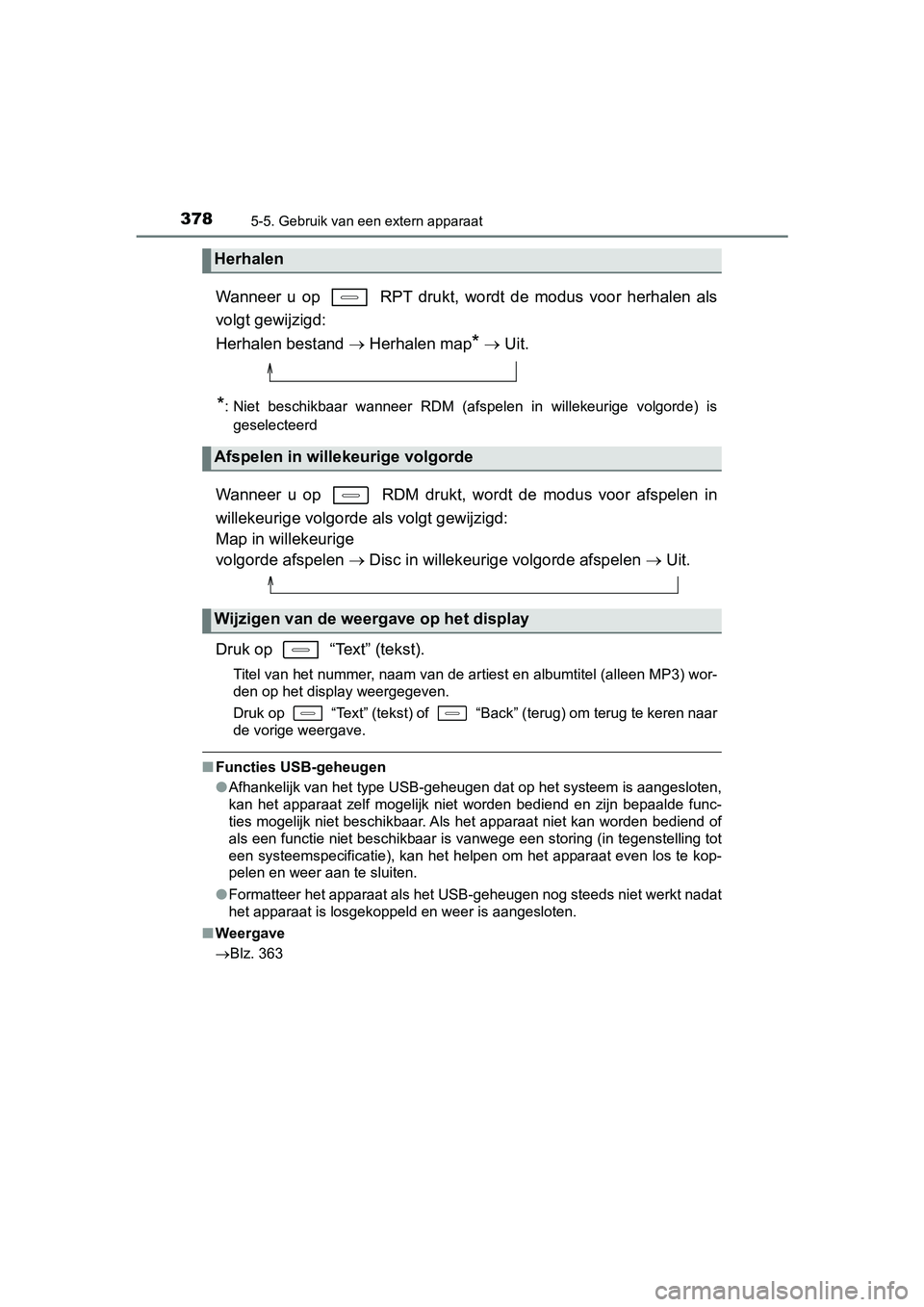 TOYOTA AURIS HYBRID 2018 Instructieboekje (in Dutch) 3785-5. Gebruik van een extern apparaat
UK AURIS_HV_HB_EE
Wanneer u op RPT drukt, wordt de modus voor herhalen als
volgt gewijzigd:
Herhalen bestand Herhalen map
* Uit.
*: Niet b TOYOTA AURIS HYBRID 2018 Instructieboekje (in Dutch) 3785-5. Gebruik van een extern apparaat
UK AURIS_HV_HB_EE
Wanneer u op RPT drukt, wordt de modus voor herhalen als
volgt gewijzigd:
Herhalen bestand Herhalen map
* Uit.
*: Niet b