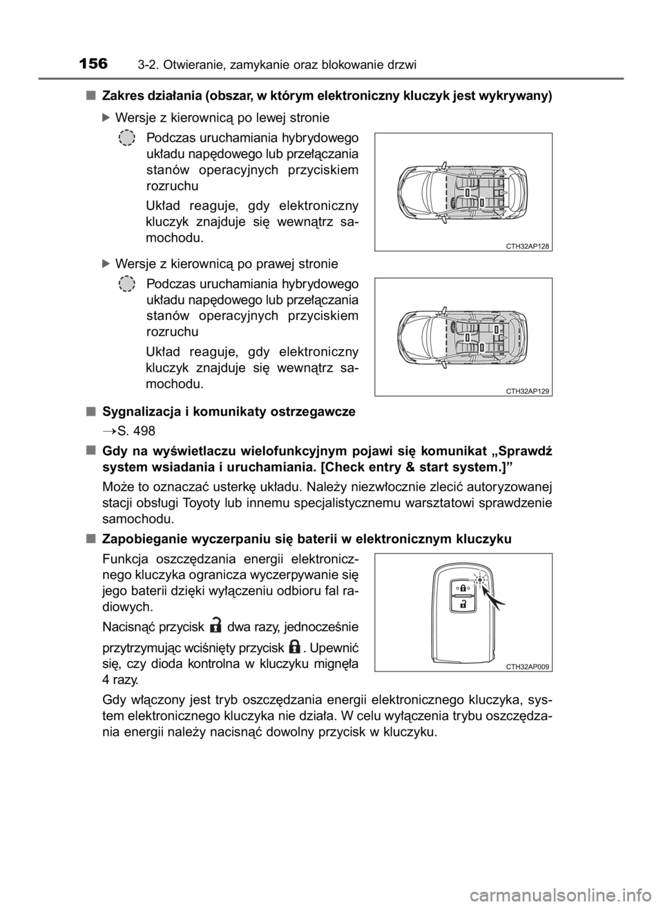 TOYOTA AURIS HYBRID 2017 Instrukcja obsługi (in Polish) Zakres dzia∏ania (obszar, w którym elektroniczny kluczyk jest wykrywany)
óWersje z kierownicà po lewej stronie
Podczas uruchamiania hybrydowego
uk∏adu nap´dowego lub prze∏àczania
stanów o TOYOTA AURIS HYBRID 2017 Instrukcja obsługi (in Polish) Zakres dzia∏ania (obszar, w którym elektroniczny kluczyk jest wykrywany)
óWersje z kierownicà po lewej stronie
Podczas uruchamiania hybrydowego
uk∏adu nap´dowego lub prze∏àczania
stanów o