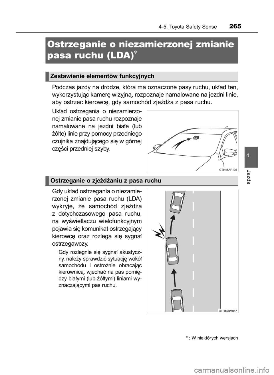 TOYOTA AURIS HYBRID 2017 Instrukcja obsługi (in Polish) Podczas jazdy na drodze, która ma oznaczone pasy ruchu, uk∏ad ten,
wykorzystujàc kamer´ wizyjnà, rozpoznaje namalowane na jezdni linie,
aby ostrzec kierowc´, gdy samochód zje˝d˝a z pasa ruch TOYOTA AURIS HYBRID 2017 Instrukcja obsługi (in Polish) Podczas jazdy na drodze, która ma oznaczone pasy ruchu, uk∏ad ten,
wykorzystujàc kamer´ wizyjnà, rozpoznaje namalowane na jezdni linie,
aby ostrzec kierowc´, gdy samochód zje˝d˝a z pasa ruch