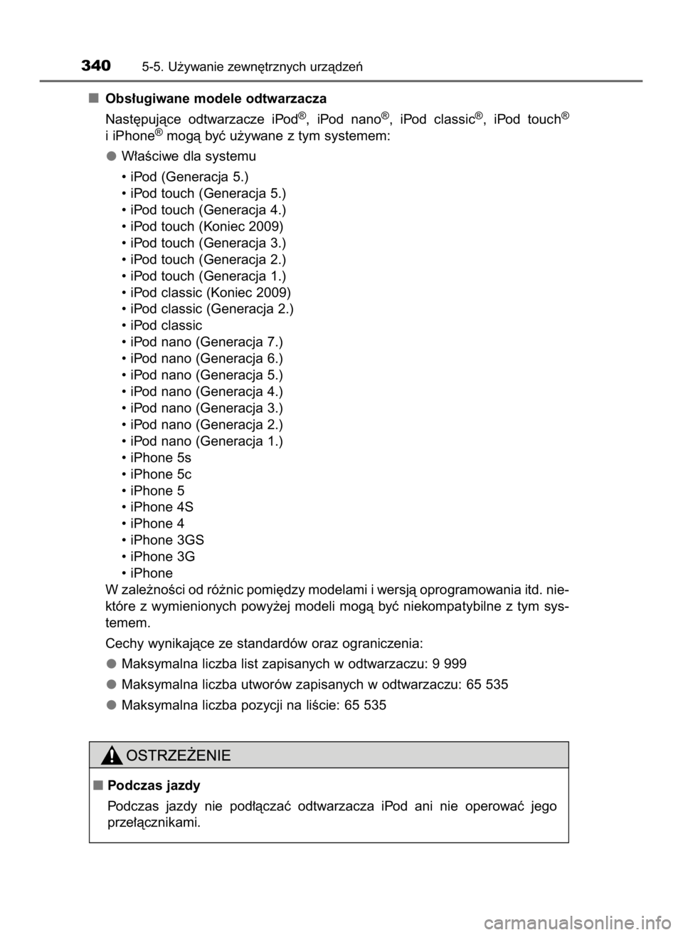 TOYOTA AURIS HYBRID 2017  Instrukcja obsługi (in Polish) Obs∏ugiwane modele odtwarzacza
Nast´pujàce  odtwarzacze  iPod
®,  iPod  nano®,  iPod  classic®,  iPod  touch®
i iPhone®mogà byç u˝ywane z tym systemem:
W∏aÊciwe dla systemu
• iPod (Ge