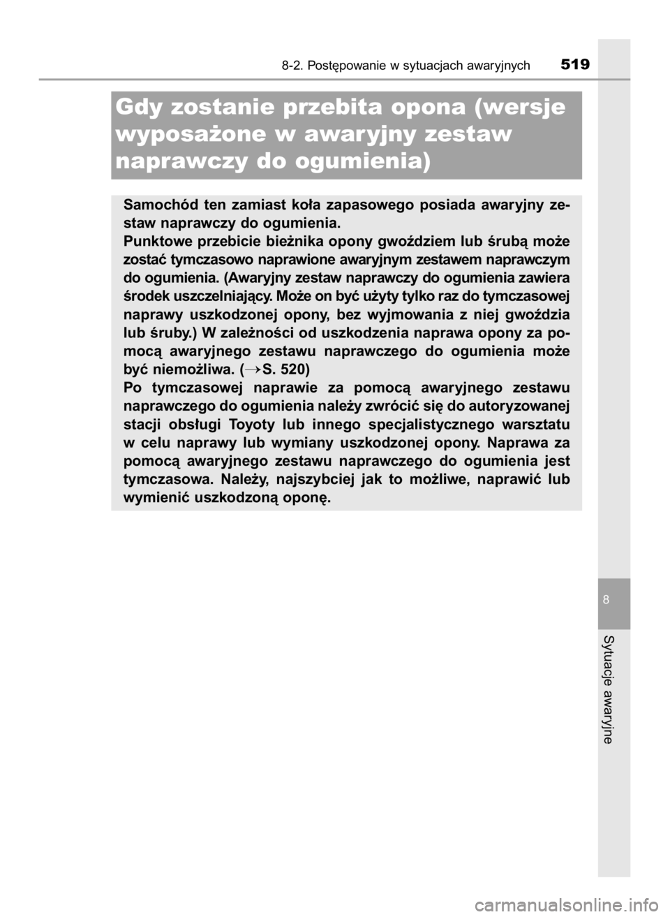 TOYOTA AURIS HYBRID 2017 Instrukcja obsługi (in Polish) 8-2. Post´powanie w sytuacjach awaryjnych519
8
Sytuacje awaryjne
Gdy zostanie przebita opona (wersje
wyposa˝one w awar yjny zestaw
naprawczy do ogumienia)
Samochód ten zamiast ko∏a zapasowego TOYOTA AURIS HYBRID 2017 Instrukcja obsługi (in Polish) 8-2. Post´powanie w sytuacjach awaryjnych519
8
Sytuacje awaryjne
Gdy zostanie przebita opona (wersje
wyposa˝one w awar yjny zestaw
naprawczy do ogumienia)
Samochód ten zamiast ko∏a zapasowego
