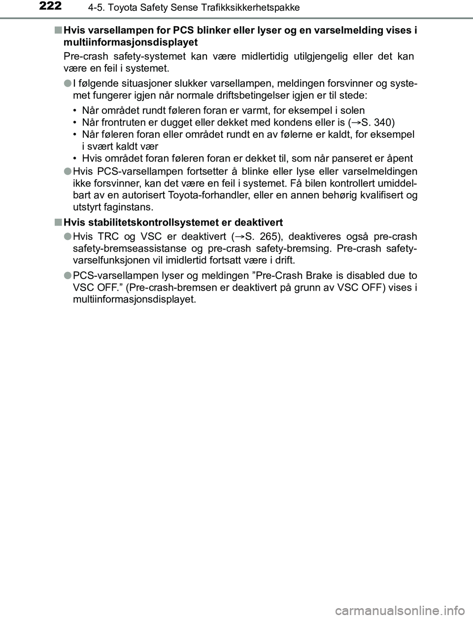 TOYOTA AURIS HYBRID 2016 Instruksjoner for bruk (in Norwegian) 2224-5. Toyota Safety Sense Trafikksikkerhetspakke
UK AURIS_HV_HB_EE (OM12L07NO)n
Hvis varsellampen for PCS blinker eller lyser og en varselmelding vises i
multiinformasjonsdisplayet
Pre-crash safety- TOYOTA AURIS HYBRID 2016 Instruksjoner for bruk (in Norwegian) 2224-5. Toyota Safety Sense Trafikksikkerhetspakke
UK AURIS_HV_HB_EE (OM12L07NO)n
Hvis varsellampen for PCS blinker eller lyser og en varselmelding vises i
multiinformasjonsdisplayet
Pre-crash safety-