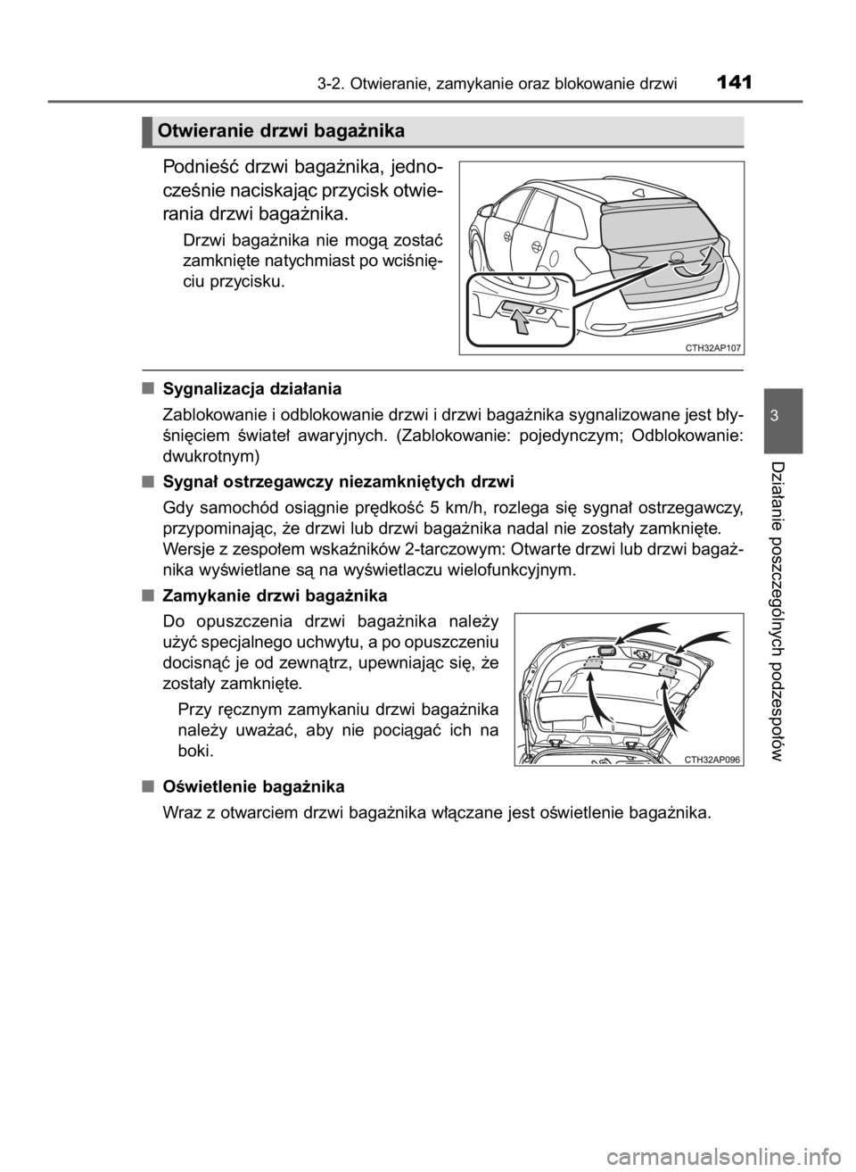 TOYOTA AURIS TOURING SPORTS 2017 Instrukcja obsługi (in Polish) PodnieÊç drzwi baga˝nika, jedno-
czeÊnie naciskajàc przycisk otwie-
rania drzwi baga˝nika.
Drzwi baga˝nika nie mogà zostaç
zamkni´te natychmiast po wciÊni´-
ciu przycisku.
Sygnaliza TOYOTA AURIS TOURING SPORTS 2017 Instrukcja obsługi (in Polish) PodnieÊç drzwi baga˝nika, jedno-
czeÊnie naciskajàc przycisk otwie-
rania drzwi baga˝nika.
Drzwi baga˝nika nie mogà zostaç
zamkni´te natychmiast po wciÊni´-
ciu przycisku.
Sygnaliza