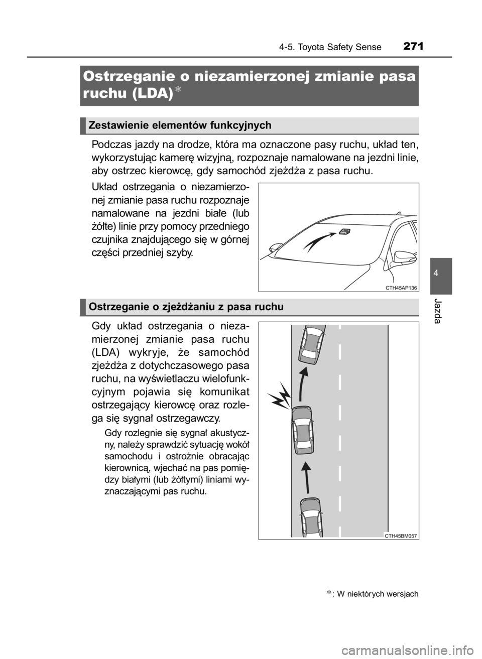 TOYOTA AURIS TOURING SPORTS 2017 Instrukcja obsługi (in Polish) Podczas jazdy na drodze, która ma oznaczone pasy ruchu, uk∏ad ten,
wykorzystujàc kamer´ wizyjnà, rozpoznaje namalowane na jezdni linie,
aby ostrzec kierowc´, gdy samochód zje˝d˝a z pasa ruch TOYOTA AURIS TOURING SPORTS 2017 Instrukcja obsługi (in Polish) Podczas jazdy na drodze, która ma oznaczone pasy ruchu, uk∏ad ten,
wykorzystujàc kamer´ wizyjnà, rozpoznaje namalowane na jezdni linie,
aby ostrzec kierowc´, gdy samochód zje˝d˝a z pasa ruch