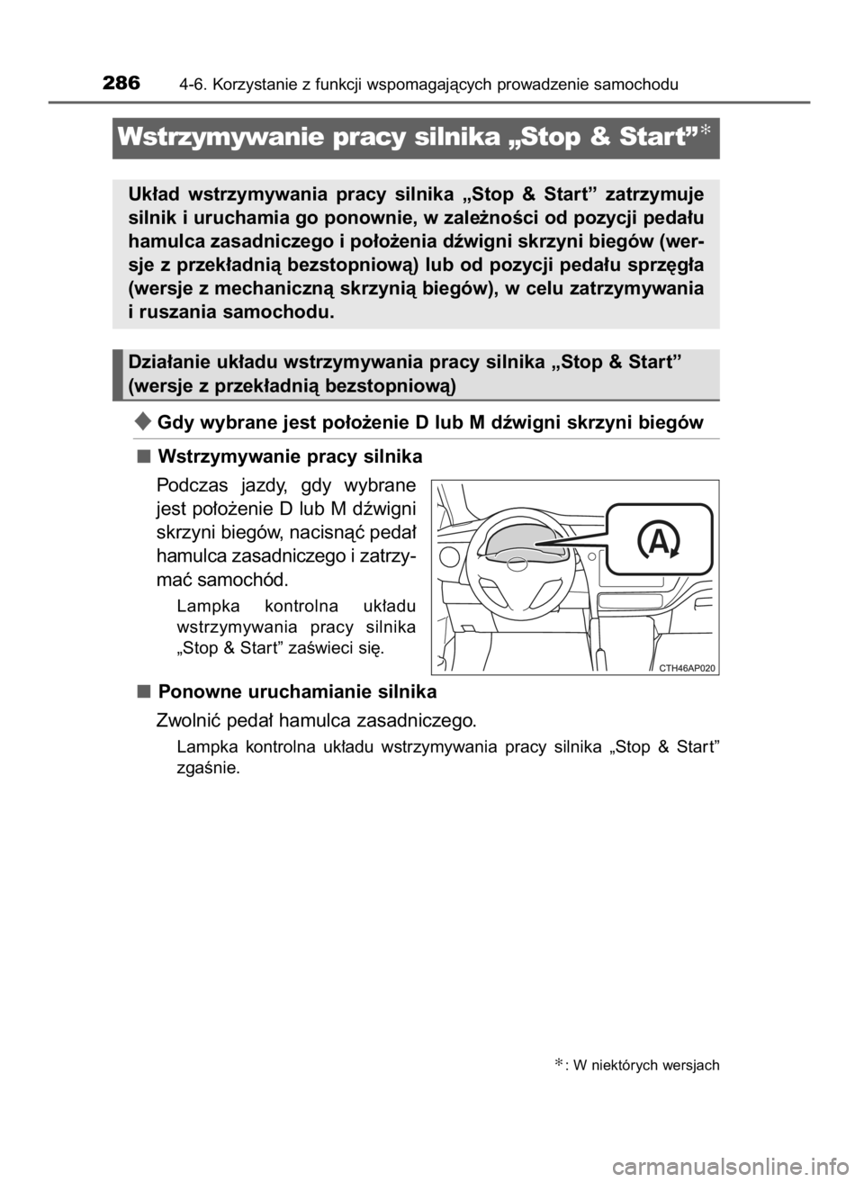 TOYOTA AURIS TOURING SPORTS 2017 Instrukcja obsługi (in Polish) Gdy wybrane jest po∏o˝enie D lub M dêwigni skrzyni biegów
Wstrzymywanie pracy silnika
Podczas jazdy, gdy wybrane
jest po∏o˝enie D lub M dêwigni
skrzyni biegów, nacisnàç peda∏
hamulca TOYOTA AURIS TOURING SPORTS 2017 Instrukcja obsługi (in Polish) Gdy wybrane jest po∏o˝enie D lub M dêwigni skrzyni biegów
Wstrzymywanie pracy silnika
Podczas jazdy, gdy wybrane
jest po∏o˝enie D lub M dêwigni
skrzyni biegów, nacisnàç peda∏
hamulca